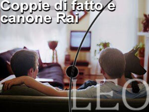 COPPIE DI FATTO GAY E CANONE RAI - leo30 10 5 - Gay.it Archivio